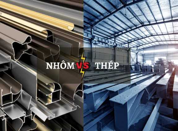 NHÔM HAY THÉP – SẢN PHẨM NÀO CHẤT LƯỢNG TỐT HƠN ?