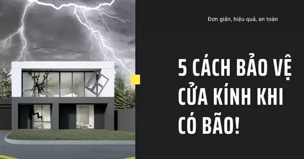 5 CÁCH BẢO VỆ CỬA KÍNH KHI CÓ BÃO HIỆU QUẢ NHẤT